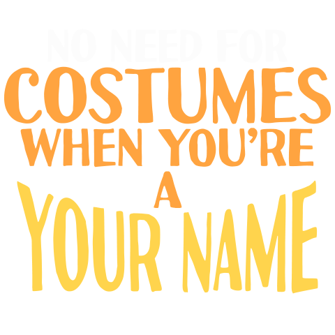 No Need For Costumes