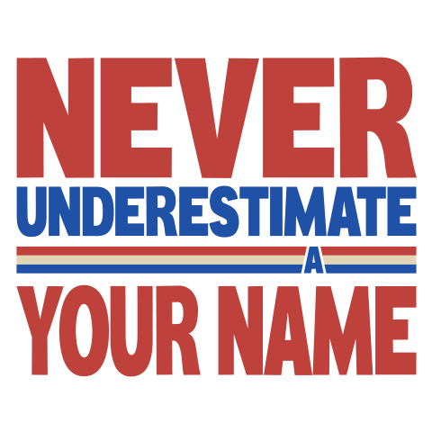 Never Underestimate