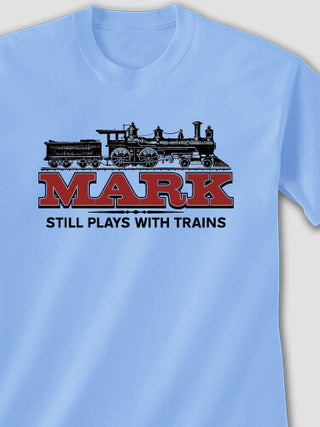 Still Plays With Trains : Printed T-Shirts