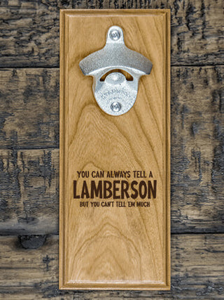 Can't Tell 'Em Much : Bottle Openers - Engraved