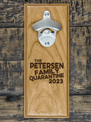 Family Quarantine : Bottle Openers - Engraved