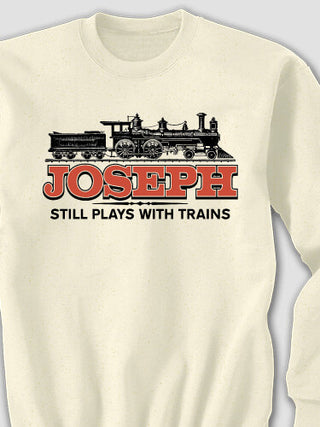 Still Plays With Trains : Printed Sweatshirts