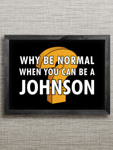 Why Be Normal Black Framed Wall Art 16.5 x 12.5