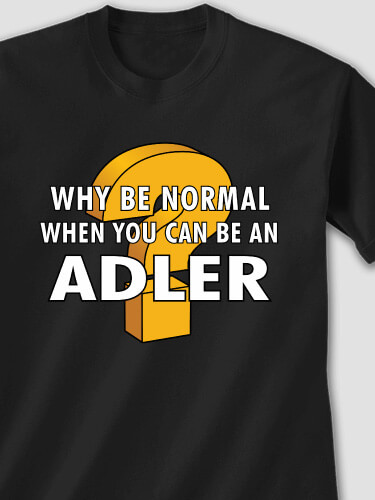 Why Be Normal Black Adult T-Shirt