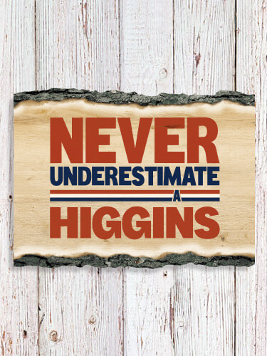 Never Underestimate NA Faux Sliced Log Plaque