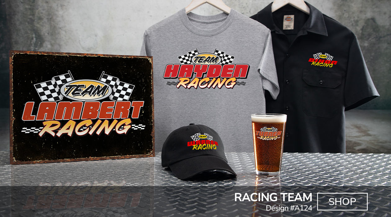 A124 | Racing Team - Team Your Name Racing in a classic racing font underneath two checkered flags on a grey T shirt, black embroidered Dickies work shirt,  black baseball hat, color printed pint glass, and tin sign.