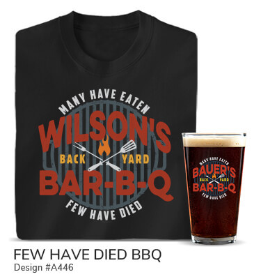 Your Name Back Yard Bar B Q, Many Have Eaten, Few Have Died on a black T shirt and a color printed pint glass