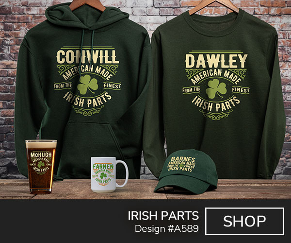 A589 | Irish Parts - Your Name, American Made from the Finest Irish Parts, around a shamrock, on a forest green hoodie, long sleeve tee, embroidered baseball hat, ceramic coffee mug, and color printed pint glass.
