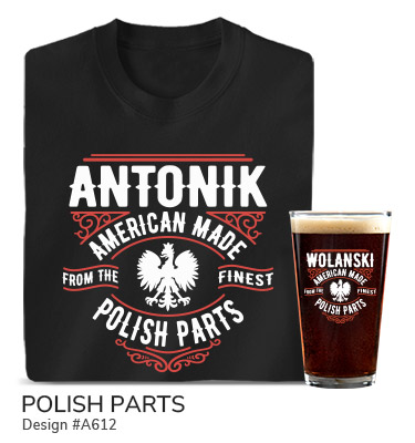 A612 | Polish Parts - Your Name, American Made From The Finest Polish Parts, around a silhouette of the Polish Coat of Arms, on a black T shirt and color printed pint glass.