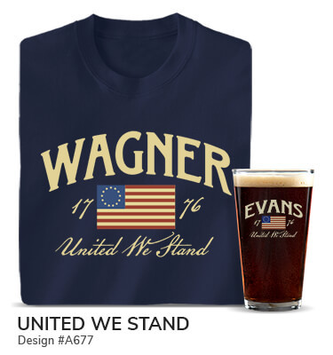 A677 | United We Stand - Your Name, United We Stand, around 1776 and the classic 1776 American flag on a blue T shirt and color printed pint glass.