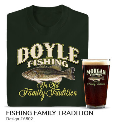 Design #A802 | Fishing Family Tradition - Your Name Fishing above a largemouth bass, An Old Family Tradition, on a forest green tee and color printed pint glass.