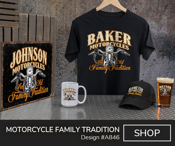 Your Name, Motorcycles above a front view of a motorcycle handlebars and headlight, An Old Family Tradition on a black T shirt, tin sign, ceramic coffee mug, black baseball hat, and color printed pint glass.