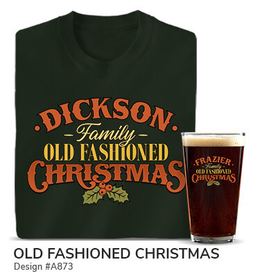 A873 | Old Fashioned Christmas - Your Name Family Old Fashioned Christmas over a sprig of holly on a forest green T shirt and color printed pint glass.