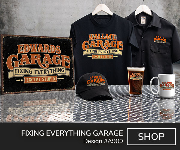 A909 | Fixing Everything Garage - Your Name Garage, Fixing Everything Except Stupid on a tin sign, black T shirt, black work shirt, black baseball hat, color printed pint glass, and a ceramic coffee mug.