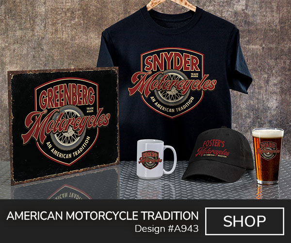 A943 | American Motorcycle Tradition - Your Name Motorcycles, Trade Mark, An American Tradition, over a motorcycle wheel on a classic motorcycle-style badge, on a black tee, tin sign, ceramic mug, black baseball hat, and color printed pint glass.
