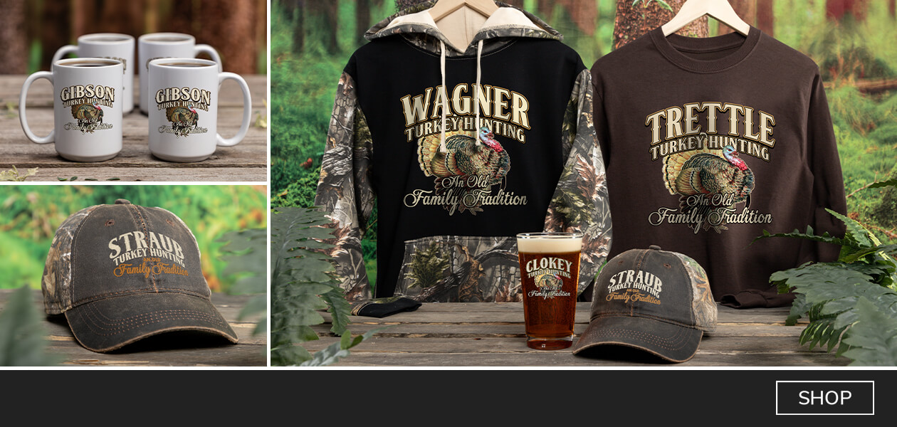 Turkey Hunting Family Tradition custom tees, long sleeves, polos, growlers, decanters, barware, and more!